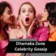 dhamaka zone celebrity gossip