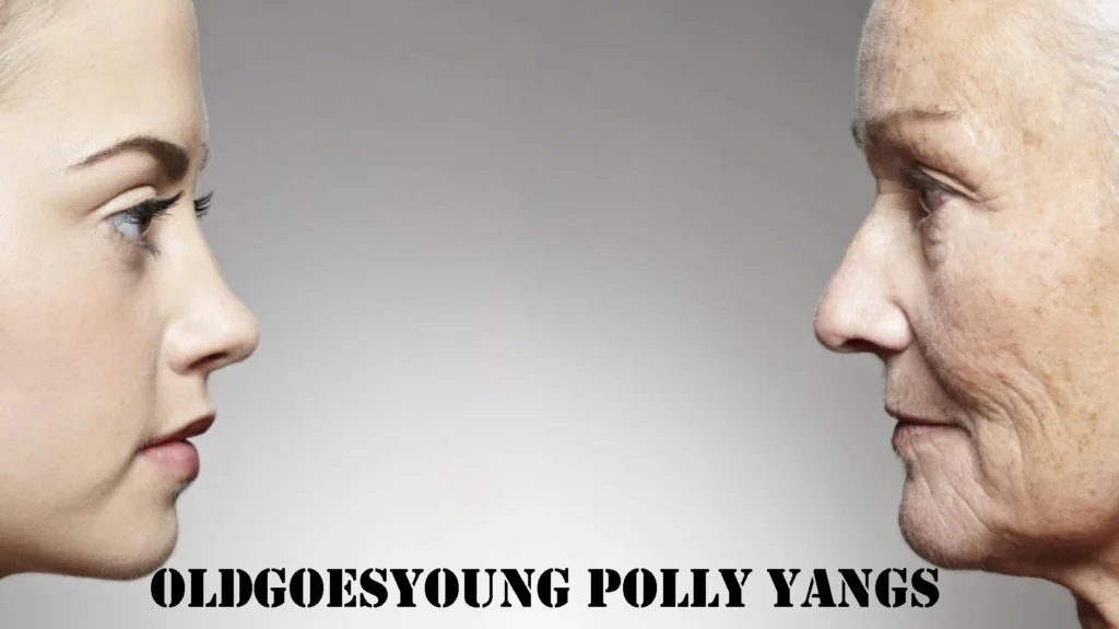 oldgoesyoung polly yangs